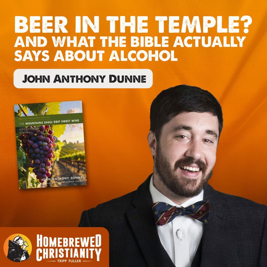 Beer in the Temple? & What the Bible Actually Says About Alcohol w/ John Anthony Dunne - Tripp Fuller cover
