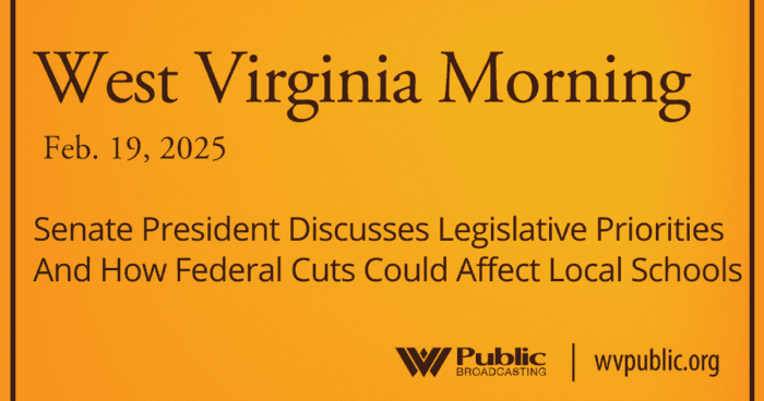 Senate President Discusses Legislative Priorities And How Federal Cuts Could Affect Local Schools, This West Virginia Morning - Blankenship On Trial cover