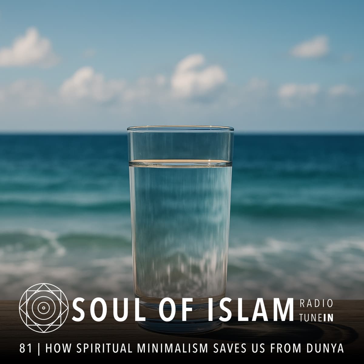 81 | How Spiritual Minimalism Saves Us from Drowning in Dunya - Soul of Islam Radio cover