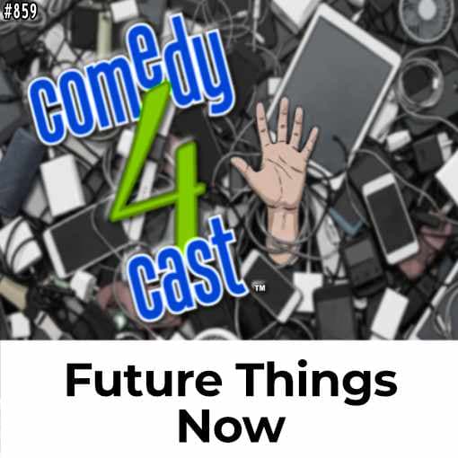 Future Things Now - comedy4cast comedy podcast cover
