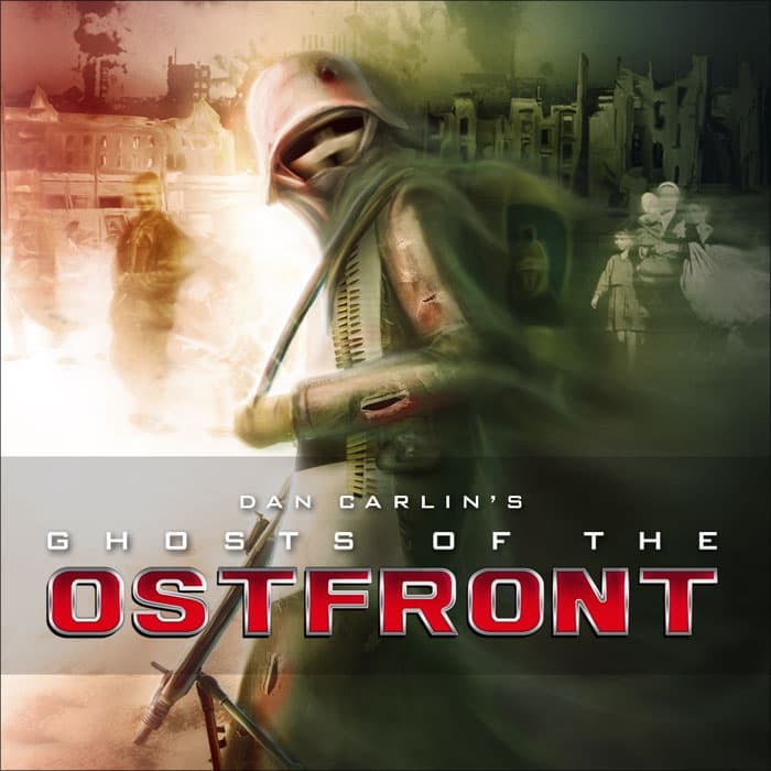 Hardcore History 29 - Ghosts of the Ostfront III - Dan Carlin Hardcore History Archives cover