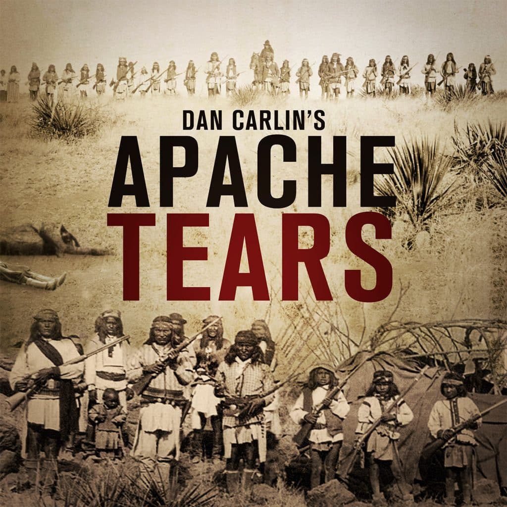 Hardcore History 19 - Apache Tears - Dan Carlin Hardcore History Archives cover