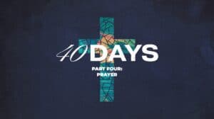 40 Days, Part 4: Prayer - Emmanuel Covenant Church cover