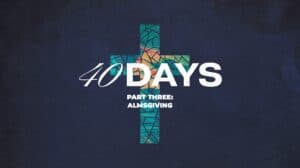 40 Days, Part 3: Almsgiving - Emmanuel Covenant Church cover