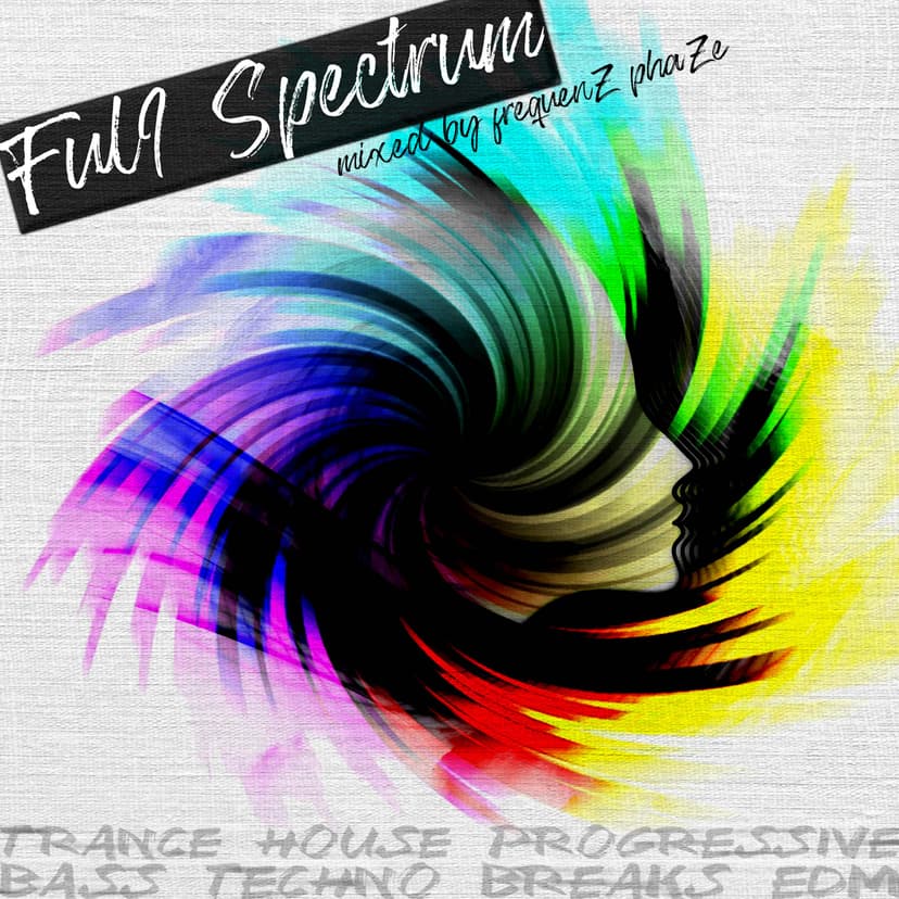 Full Spectrum - Trance, Psytrance, Progressive, Breaks, Bass, EDM - Mixed by frequenZ phaZe cover