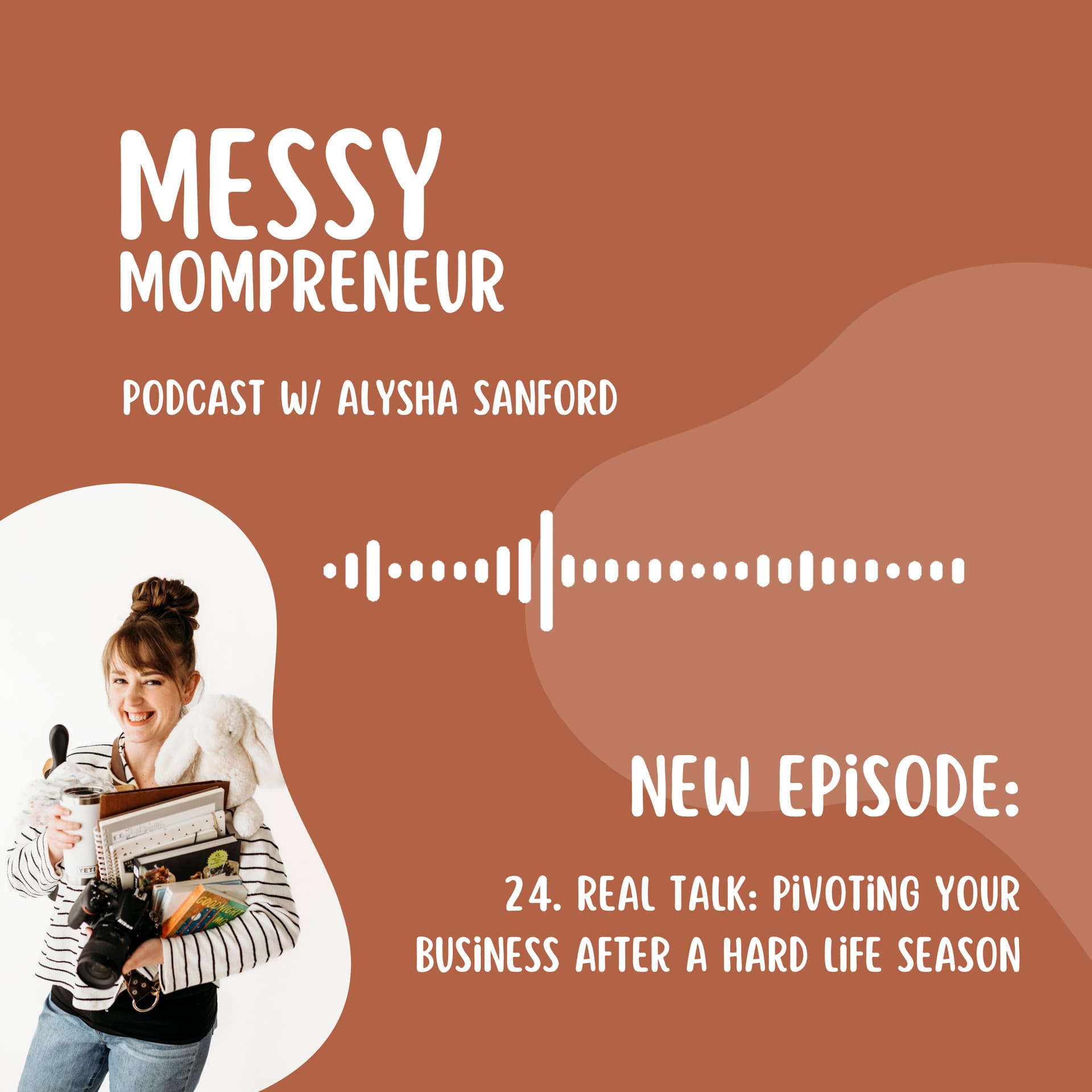 Real Talk - Pivoting Your Business After a Hard Life Season - Messy Mompreneur cover