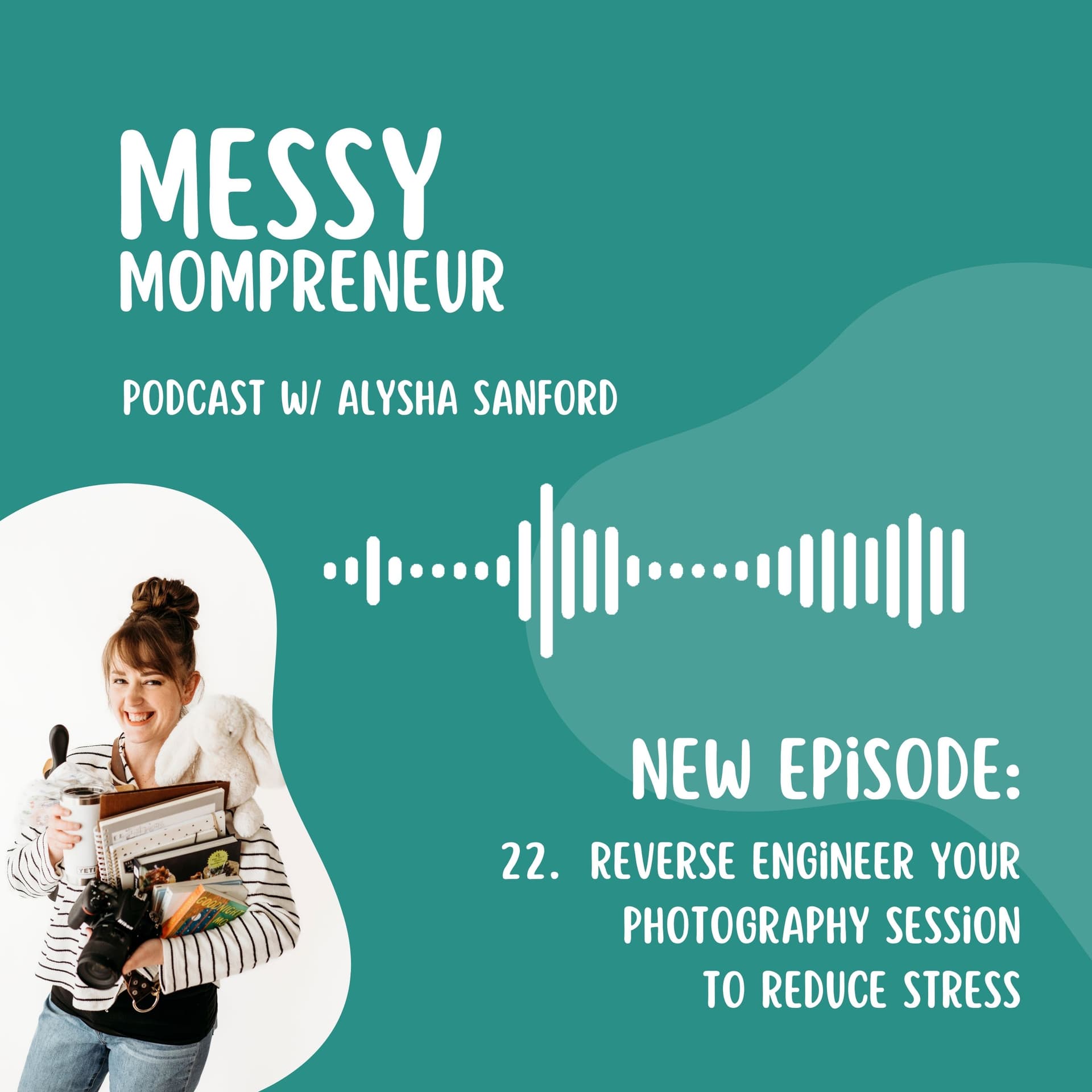 Reverse Engineer Your Photography Session to Reduce Stress - Messy Mompreneur cover