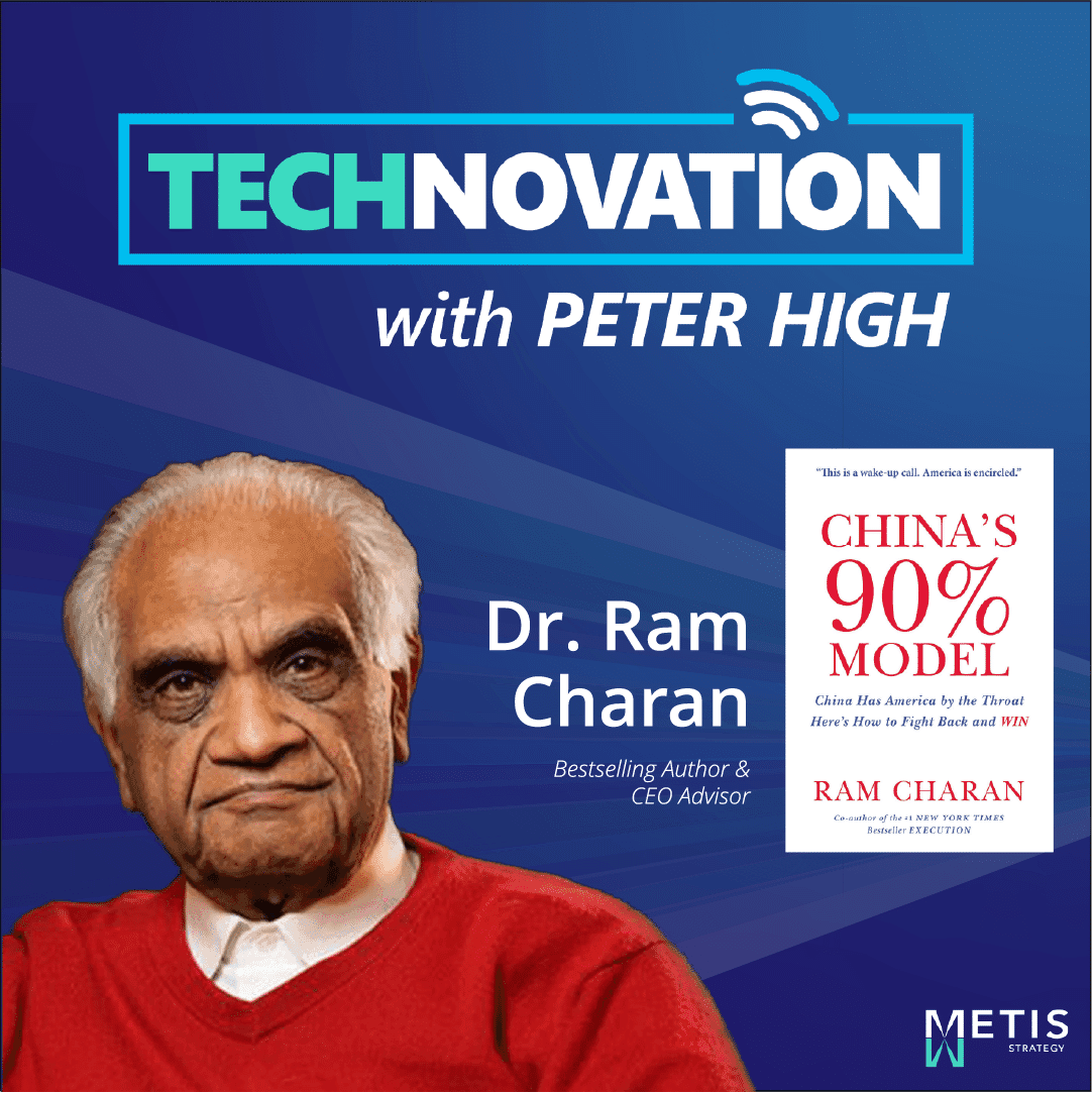 The 90% Model: Dr. Ram Charan on China’s Manufacturing War - Technovation with Peter High (CIO, CTO, CDO, CXO Interviews) cover