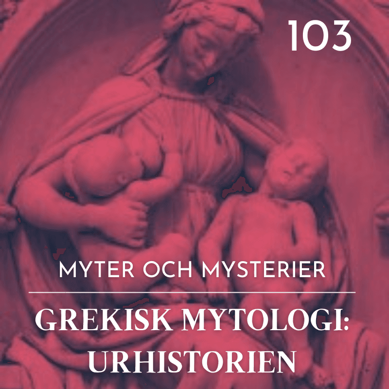 103. Grekisk mytologi: Urhistorien - Myter & Mysterier cover