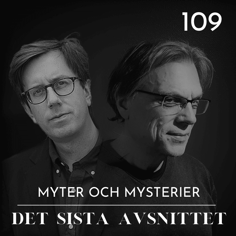 109. Det sista avsnittet - Myter & Mysterier cover