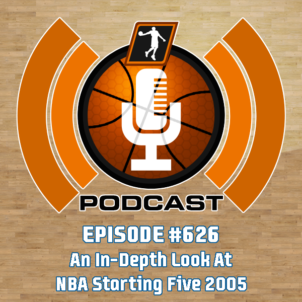 NLSC Podcast #626: An In-Depth Look At NBA Starting Five 2005 - NLSC Podcast cover
