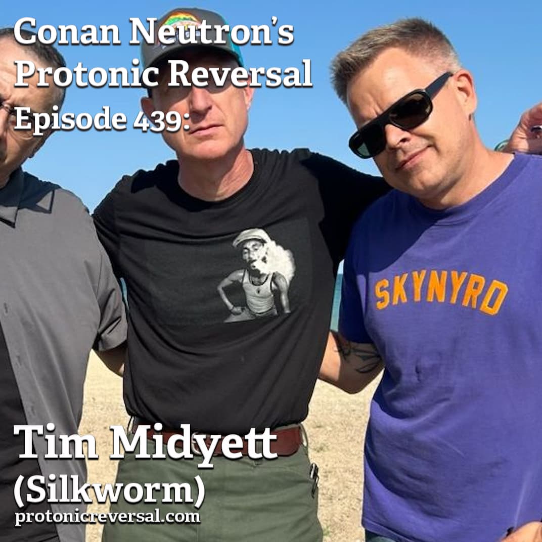 Ep439: Tim Midyett (Silkworm) - Conan Neutron’s Protonic Reversal cover
