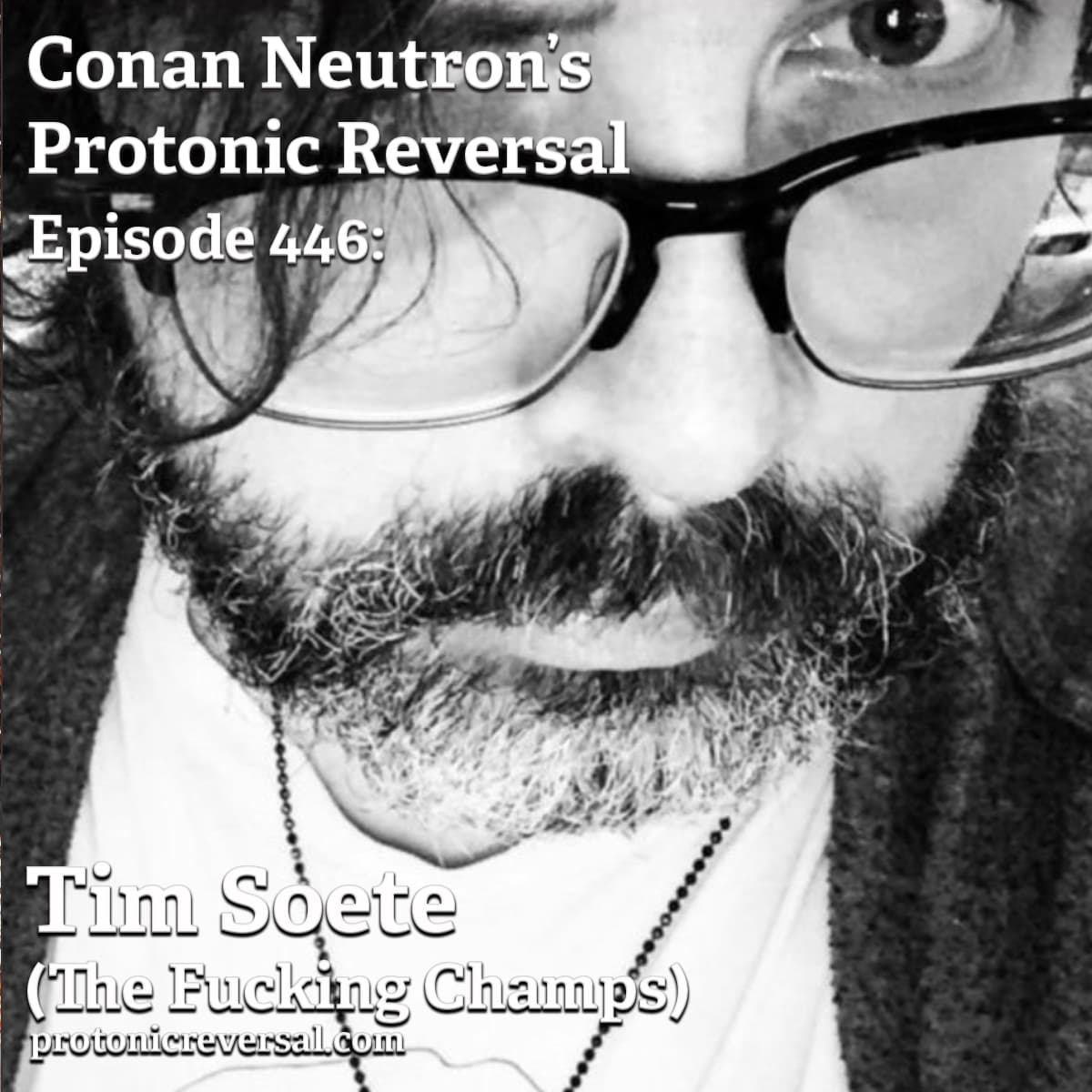 Ep446: Tim Soete (The Fucking Champs) - Conan Neutron’s Protonic Reversal cover