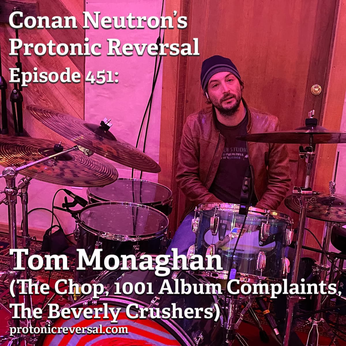 Ep451: Tom Monaghan (1001 Album Complaints. The Chop, The Beverly Crushers) - Conan Neutron’s Protonic Reversal cover