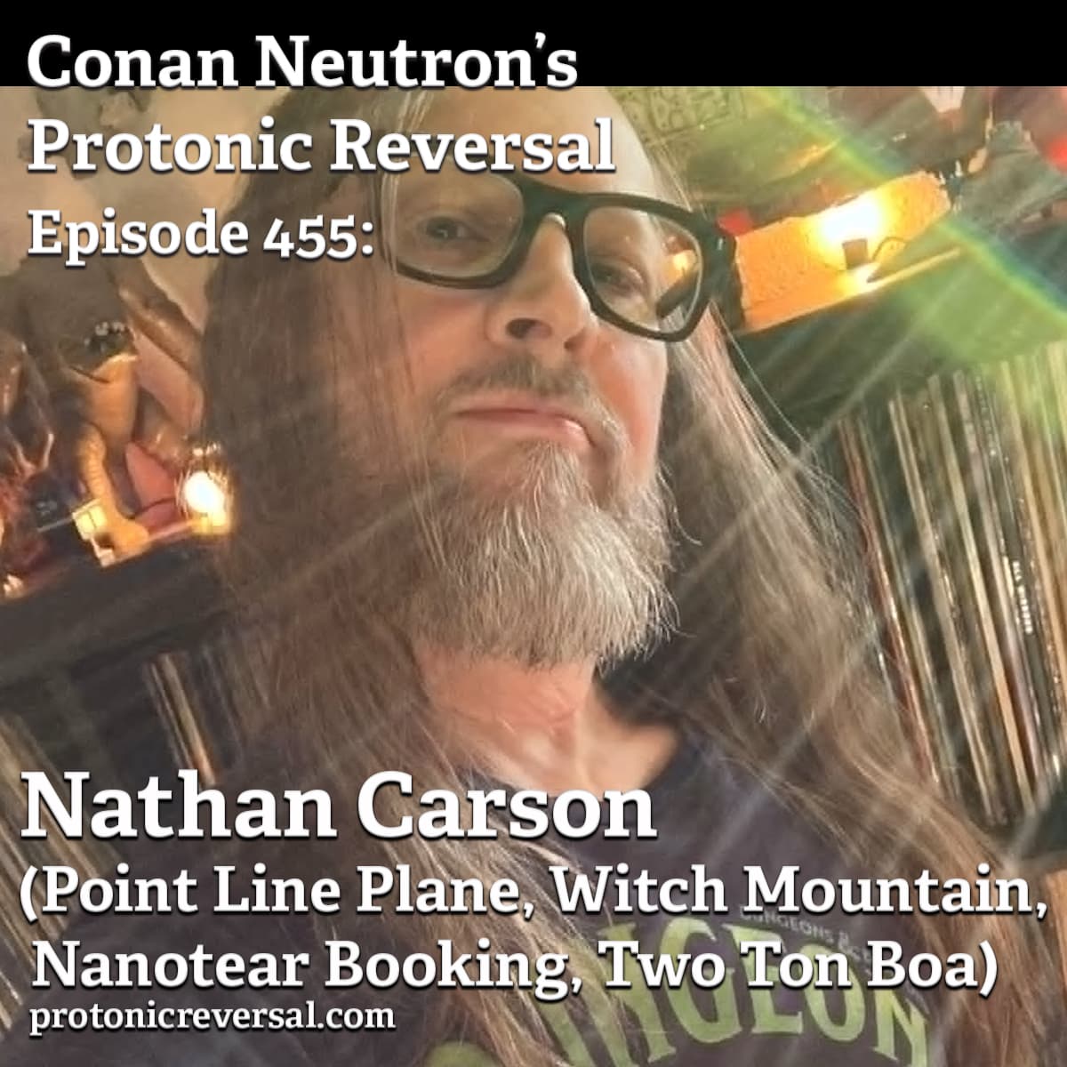 Ep455: Nathan Carson (Point Line Plane, Witch Mountain, Nanotear Booking, Two Ton Boa) - Conan Neutron’s Protonic Reversal cover