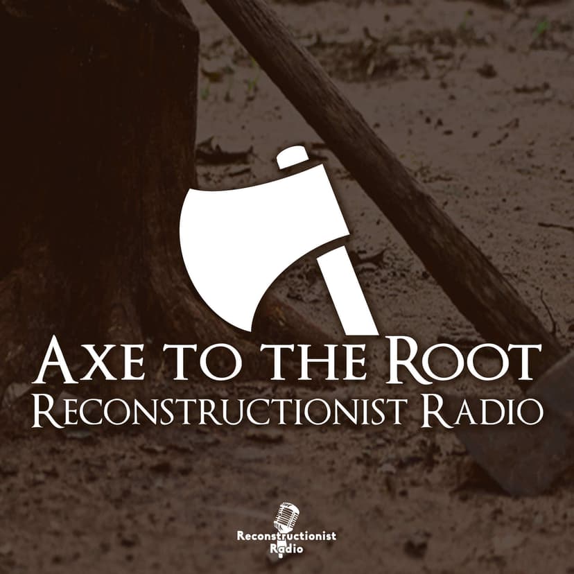 Axe to the Root with Bojidar Marinov | Reconstructionist Radio Reformed Network cover