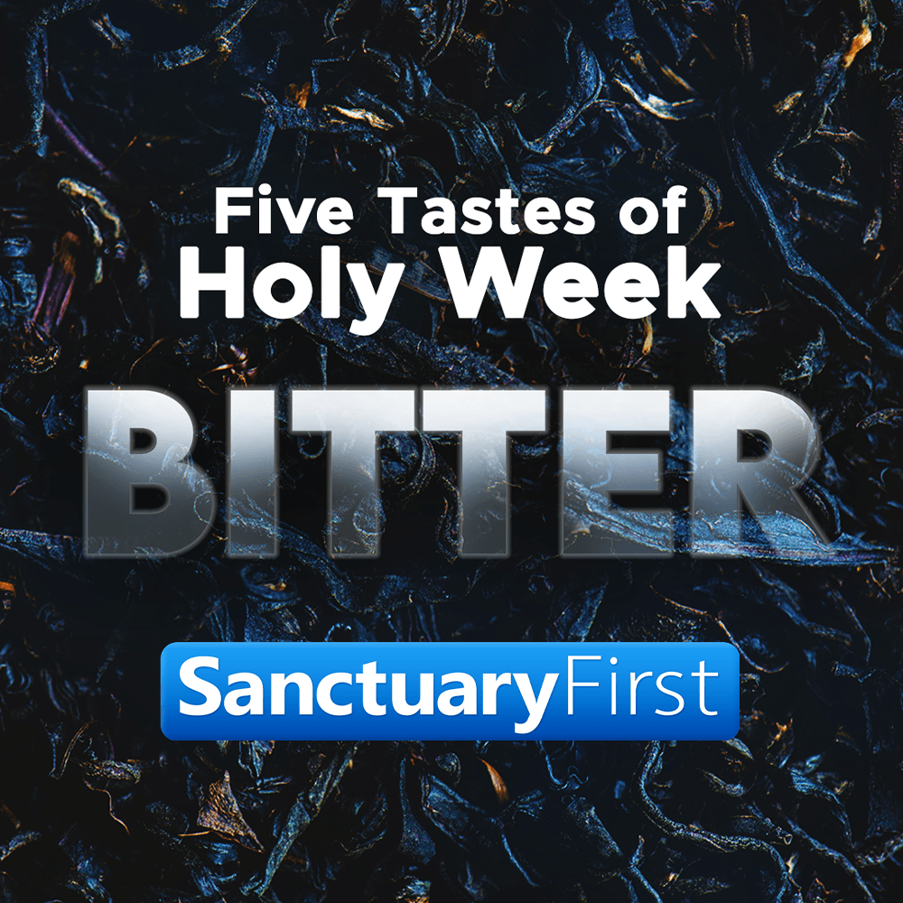 Five Tastes of Holy Week: Episode 1 Bitter - Sanctuary First cover