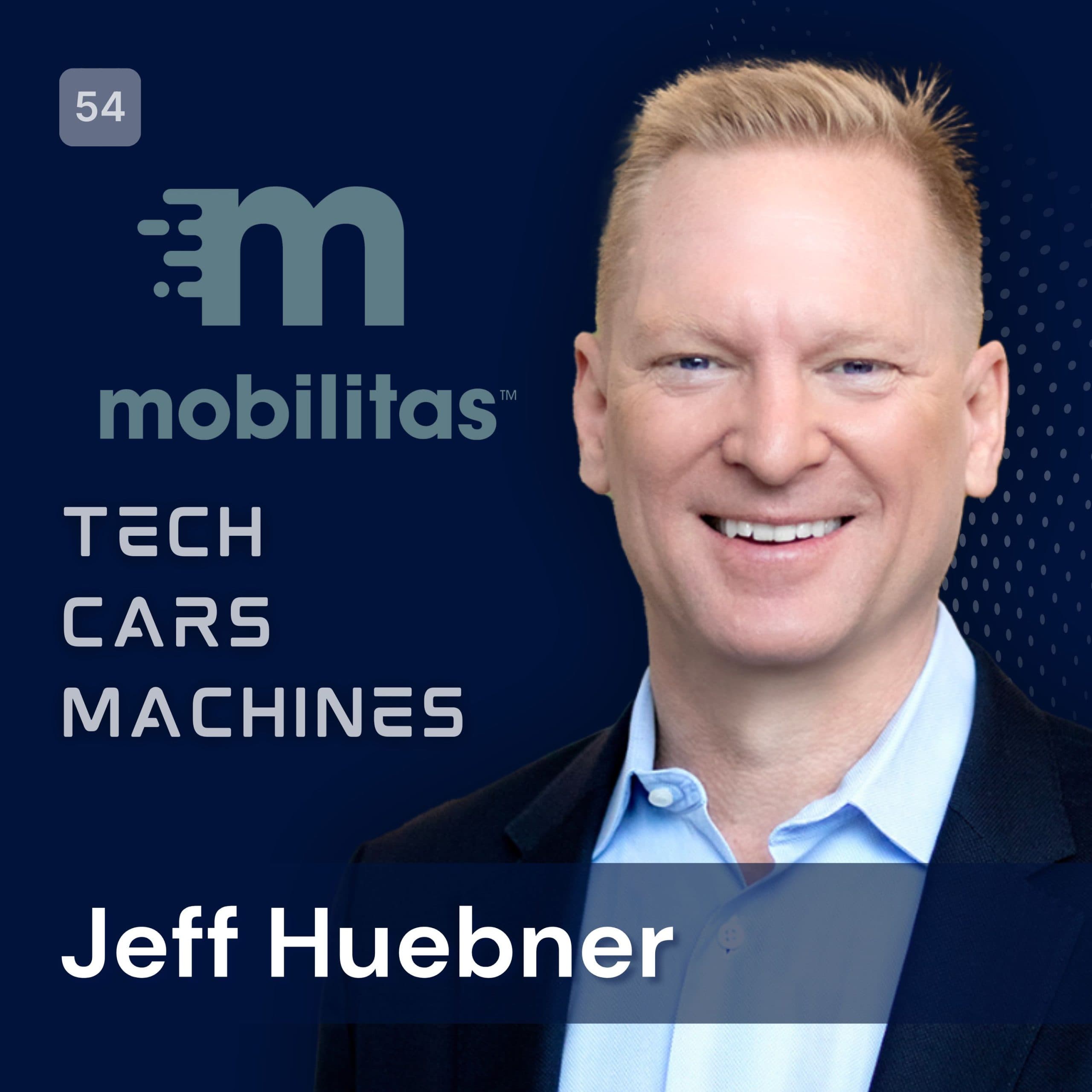 54. Jeff Huebner, EVP at Mobilitas Insurance - Tech. Cars. Machines. cover