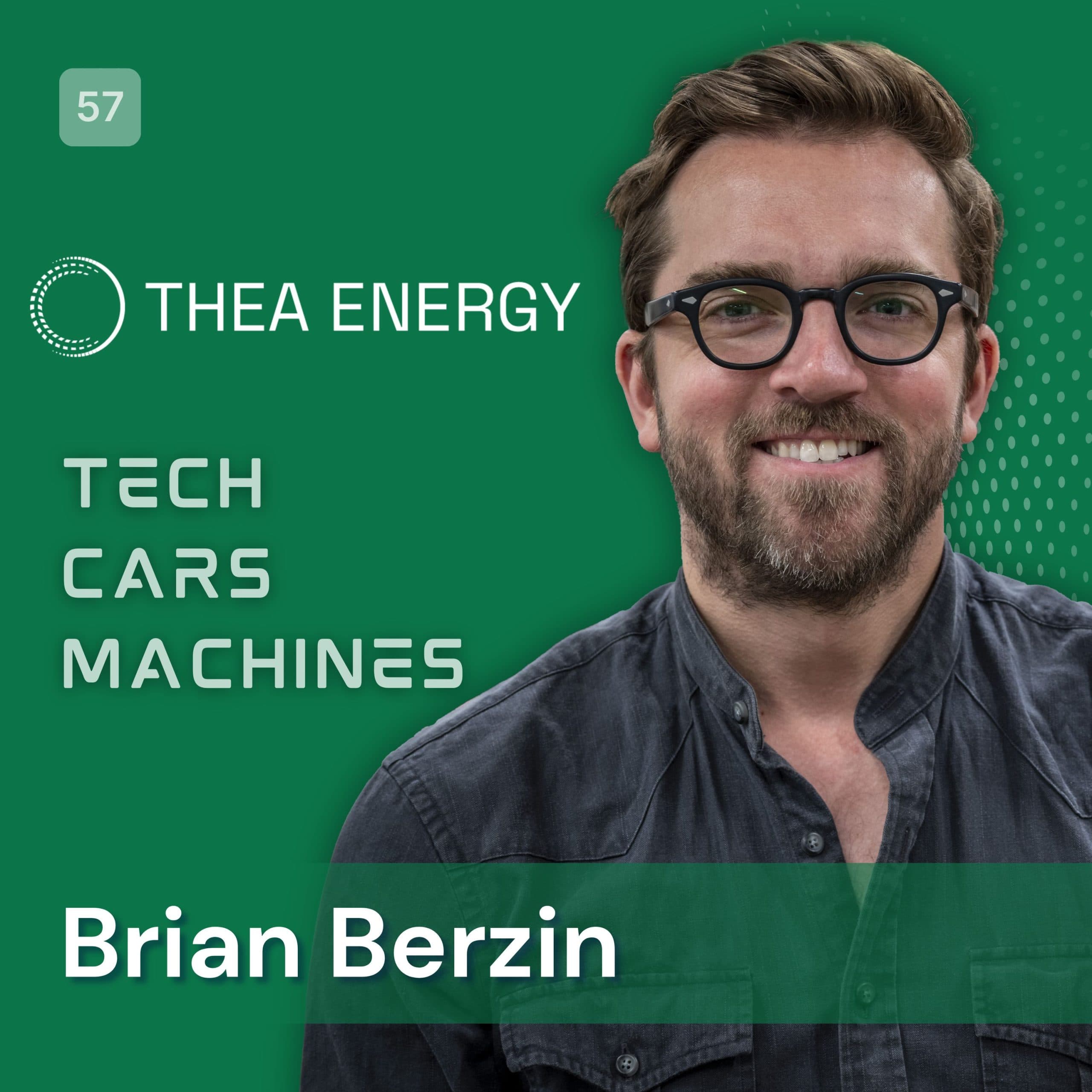 57. Brian Berzin, Co-Founder & CEO, Thea Energy - Tech. Cars. Machines. cover