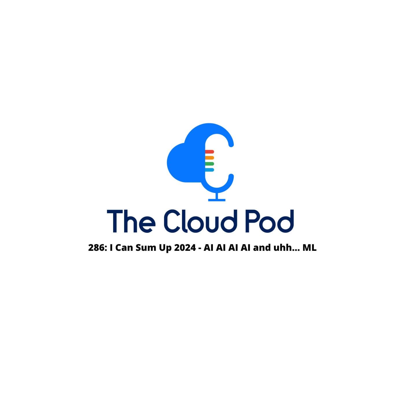 286: I Can Sum Up 2024 – AI AI AI AI and uhh… ML - The Cloud Pod | Weekly AI & Cloud News on AWS, Azure & GCP cover