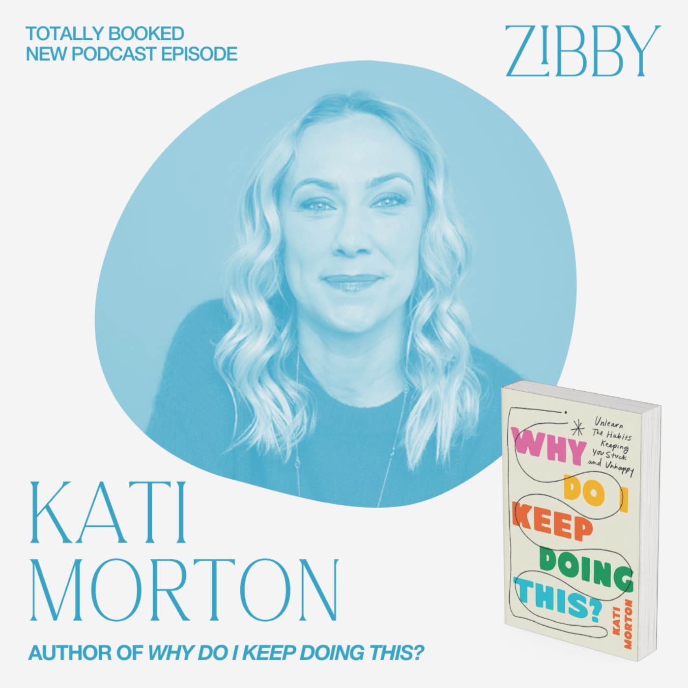 Kati Morton, WHY DO I KEEP DOING THIS?: Unlearn the Habits Keeping You Stuck and Unhappy - Totally Booked with Zibby cover