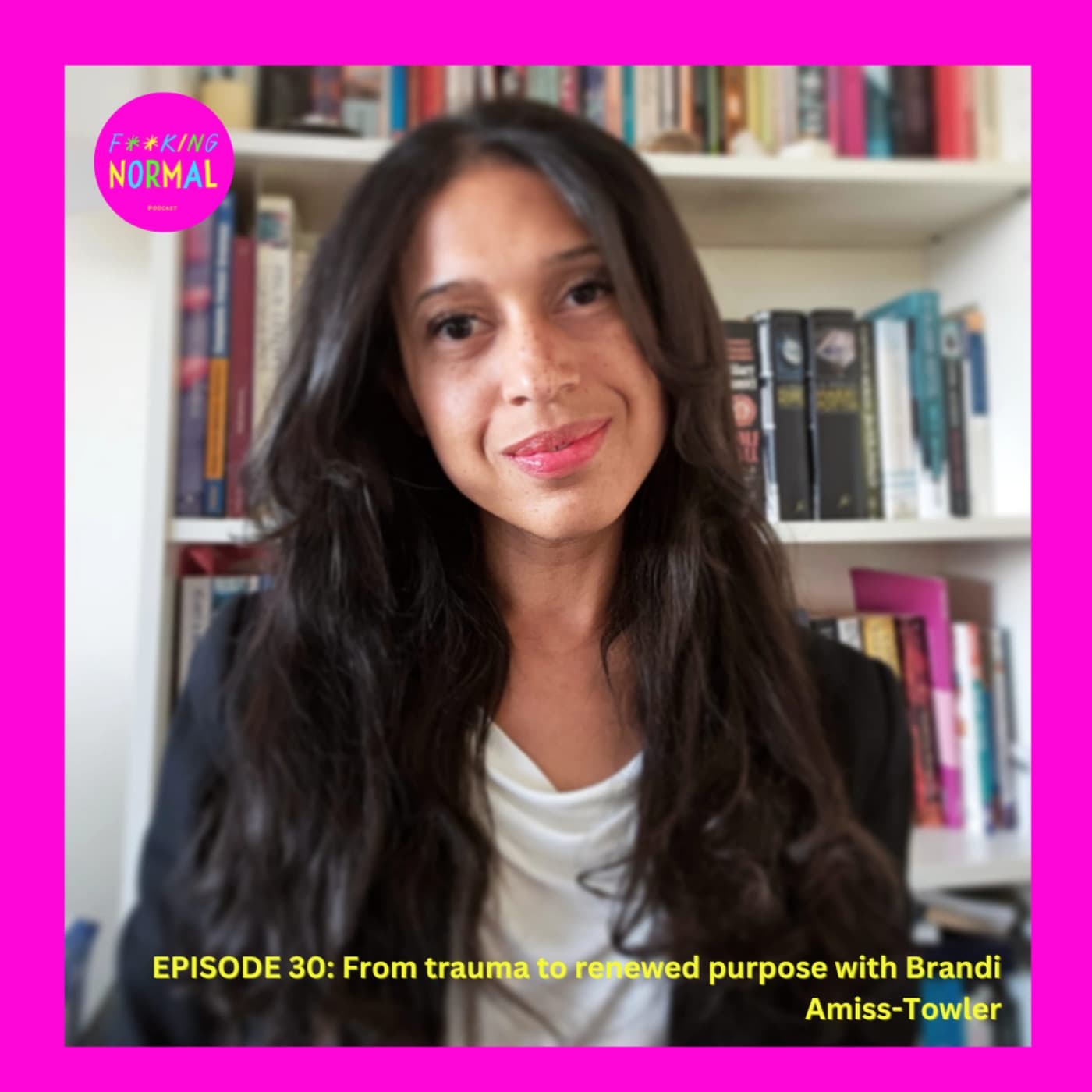 Ep 30: From trauma to renewed purpose with Brandi Amiss-Towler - F**king Normal cover