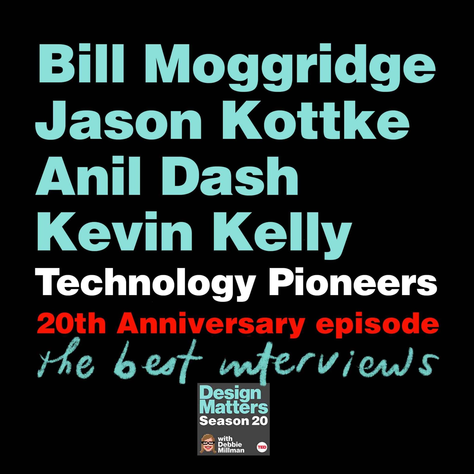 20th Anniversary celebration with technology pioneers Bill Moggridge, Jason Kottke, Anil Dash, and Kevin Kelly — Design Matters with Debbie Millman cover