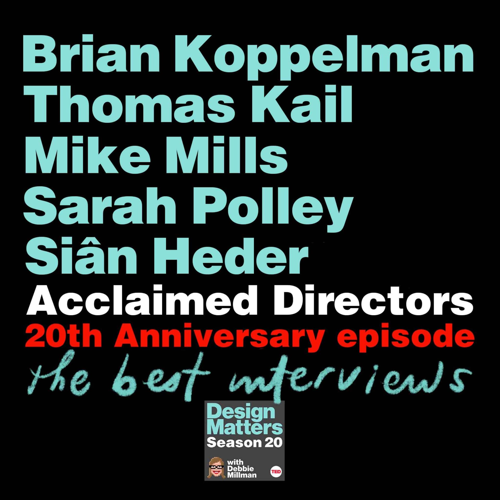 20th Anniversary Celebration with acclaimed directors Brian Koppelman, Thomas Kail, Mike Mills, Sarah Polley, and Siân Heder - Design Matters with Debbie Millman cover