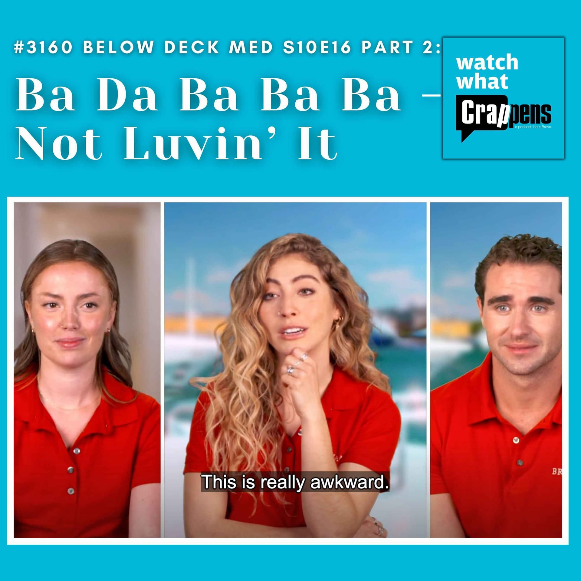 #3160 Below Deck Med S10E16 Part 2: Ba Da Ba Ba Ba - Not Luvin’ It - Watch What Crappens cover