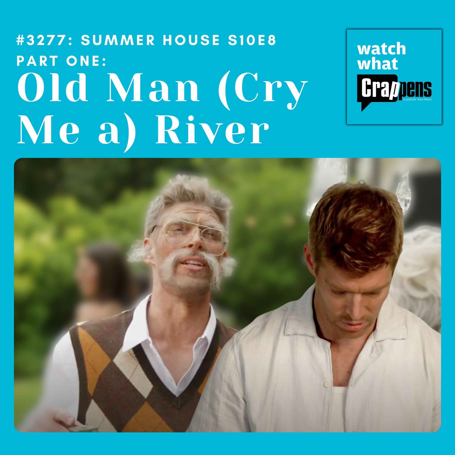 #3277: Summer House S10E8 Part One: Old Man (Cry Me a) River - Watch What Crappens cover