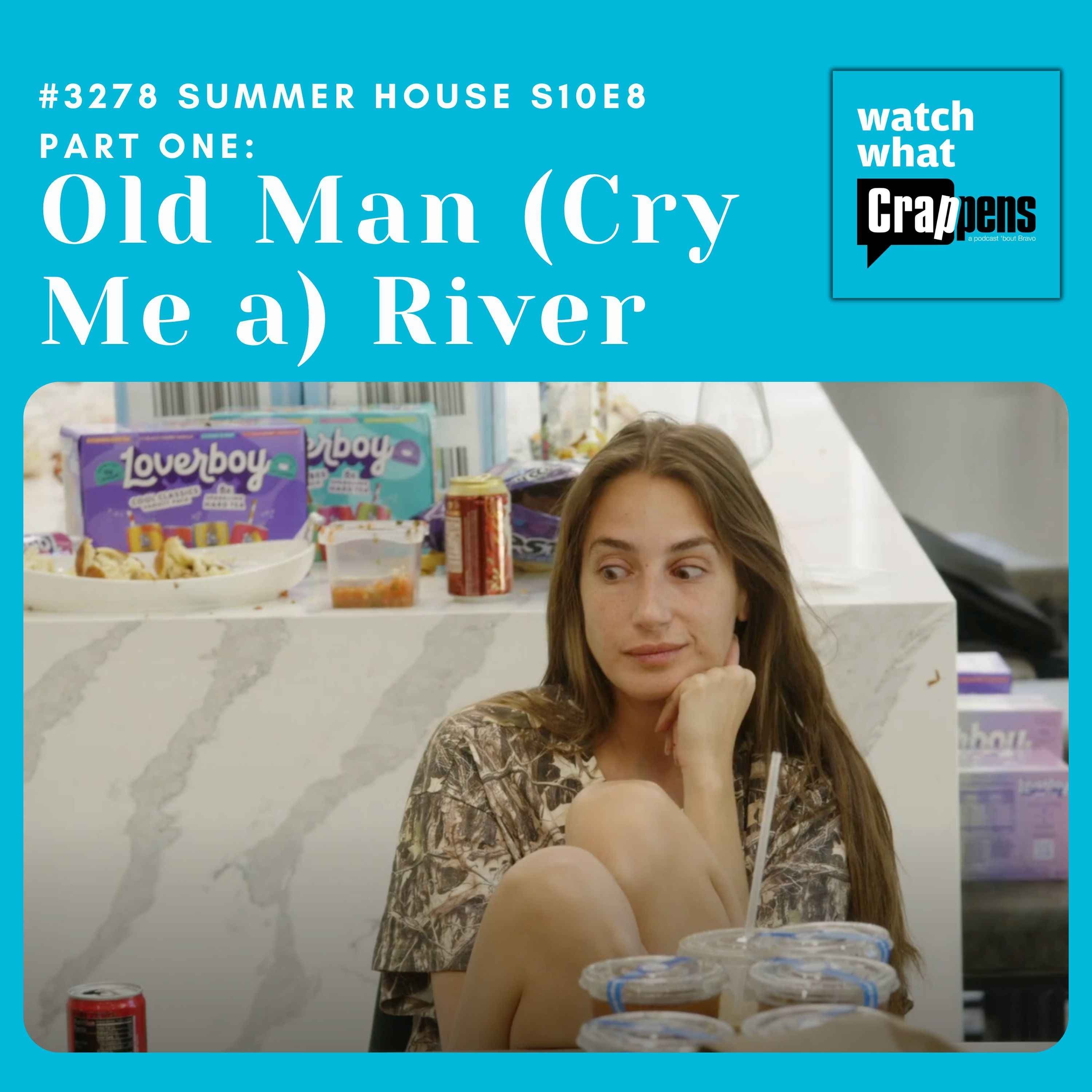 #3278: Summer House S10E8 Part Two: Old Man (Cry Me a) River - Watch What Crappens cover