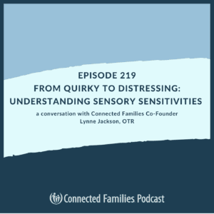 From Quirky to Distressing: Understanding Sensory Sensitivities - Connected Families Podcast cover