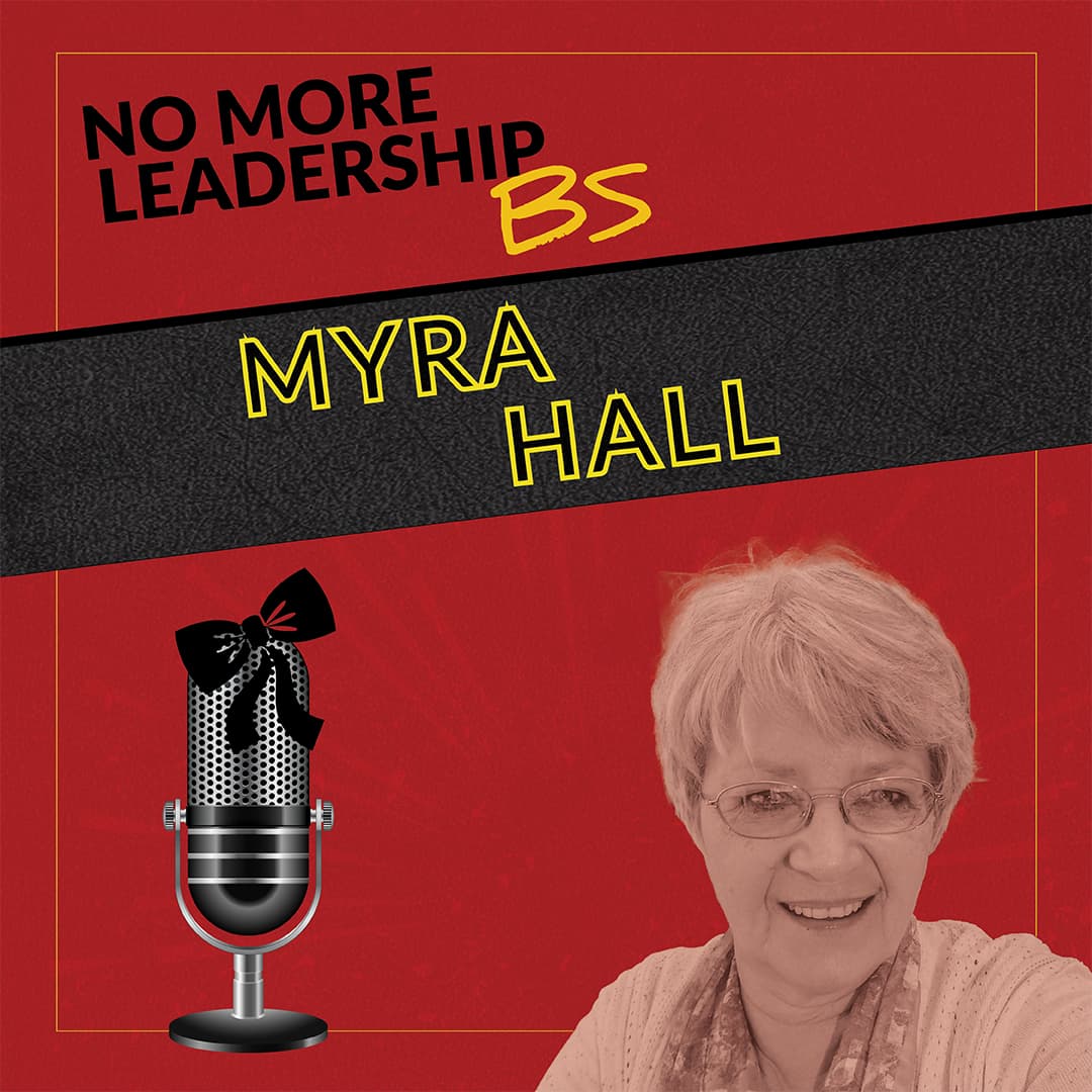 The Bottleneck Is You: Why Leaders Derail Their Own Change Initiatives with Myra Hall - No More Leadership BS cover
