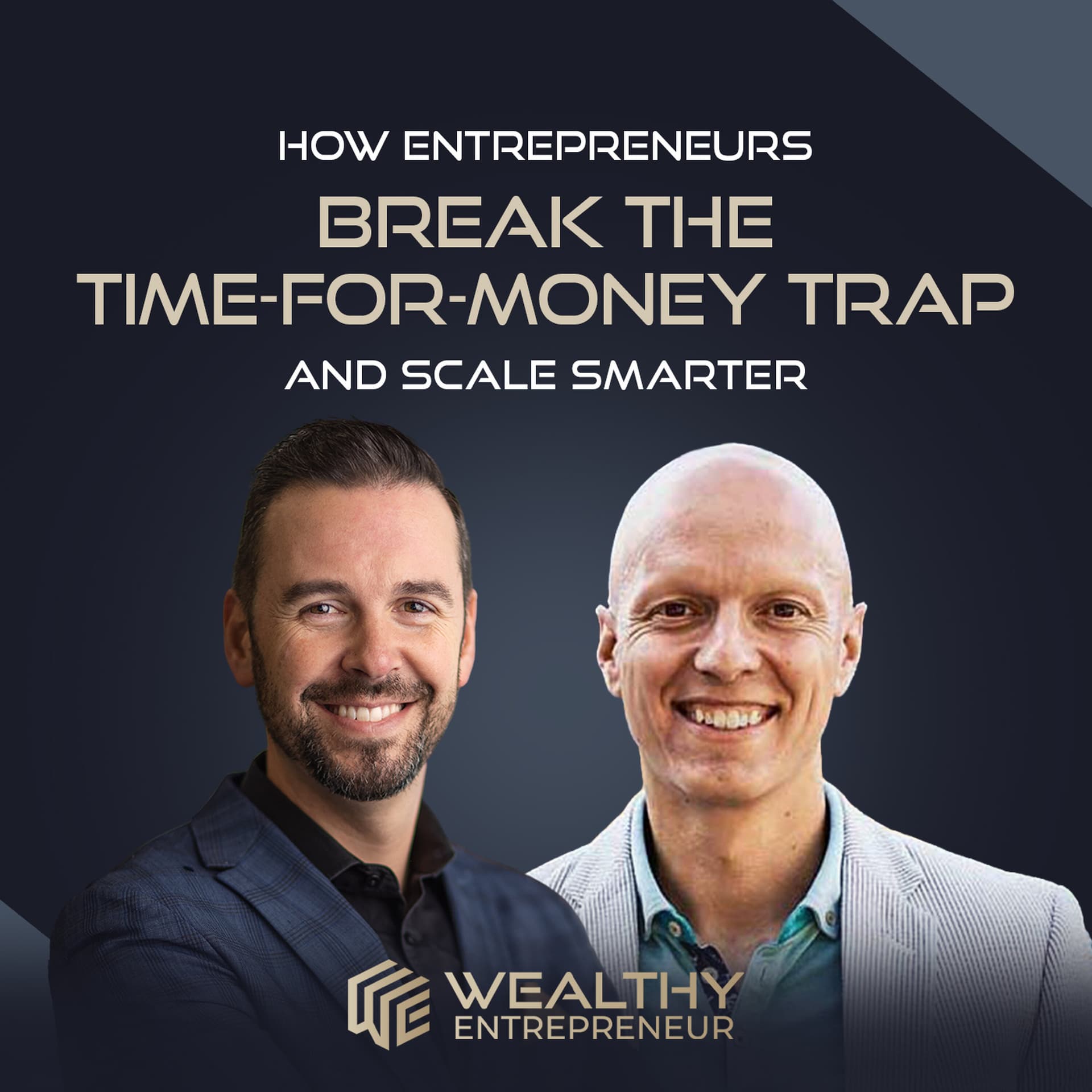 How Entrepreneurs Break the Time-for-Money Trap and Scale Smarter - The Wealthy Entrepreneur cover