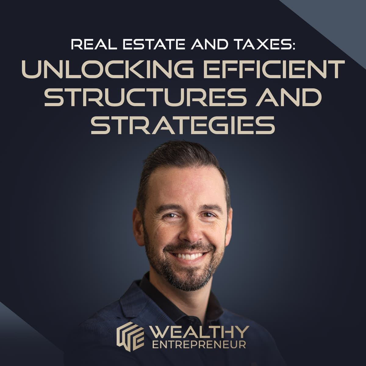 Real Estate and Taxes: Unlocking Efficient Structures and Strategies - The Wealthy Entrepreneur cover