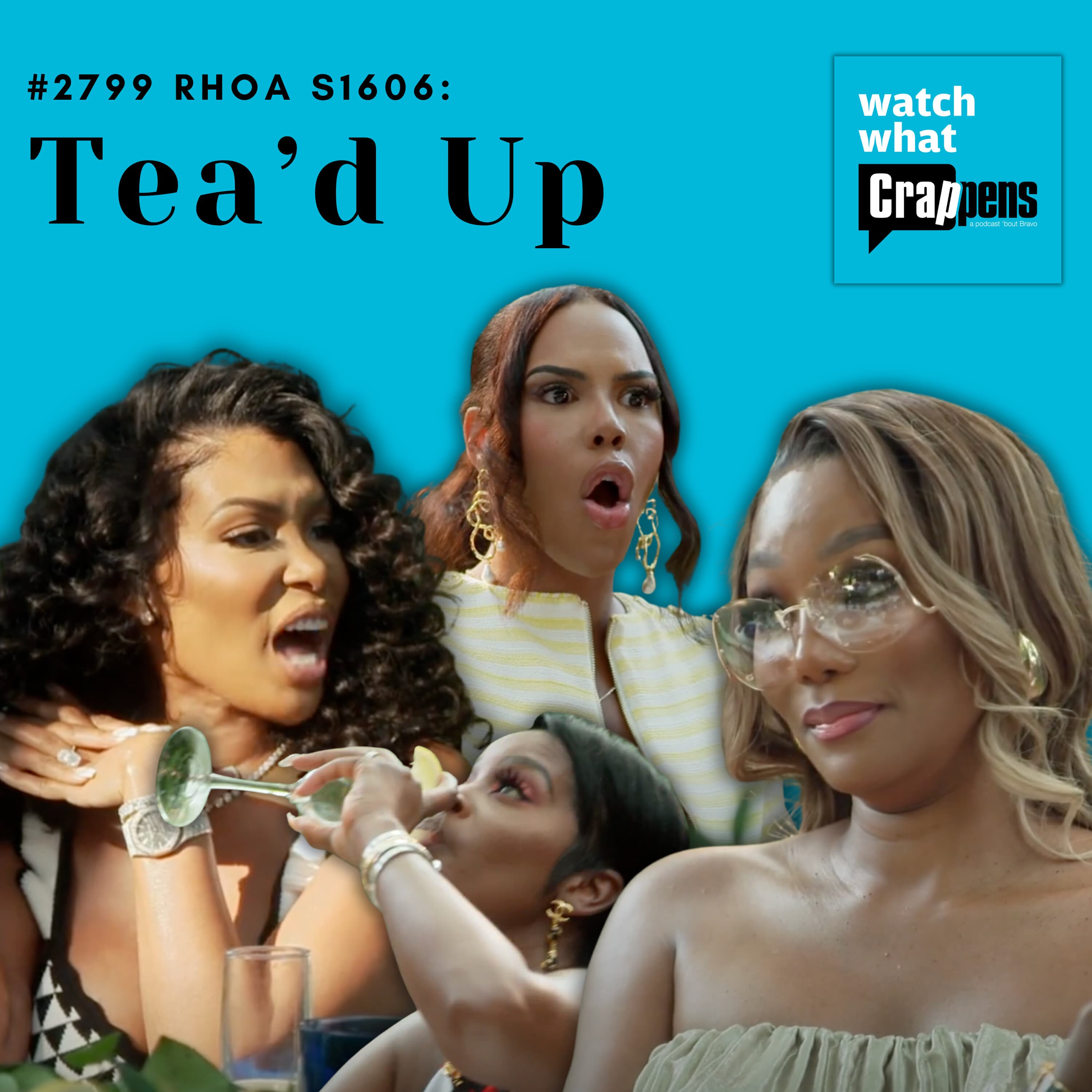 #2799 RHOA S1606: Tea’d Up - Watch What Crappens cover
