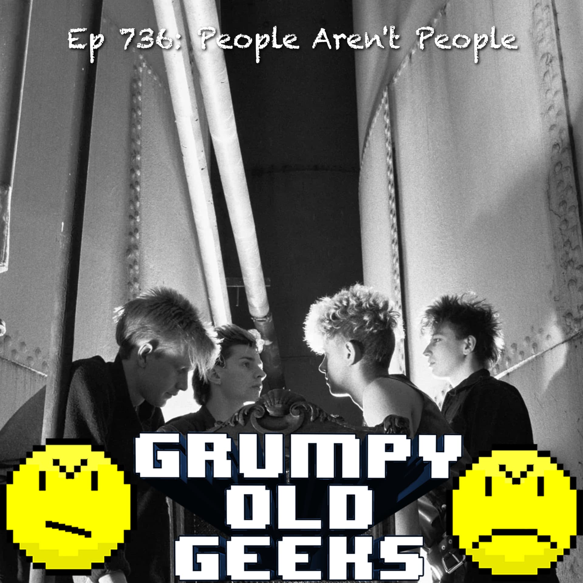 736: People Aren’t People - Grumpy Old Geeks cover