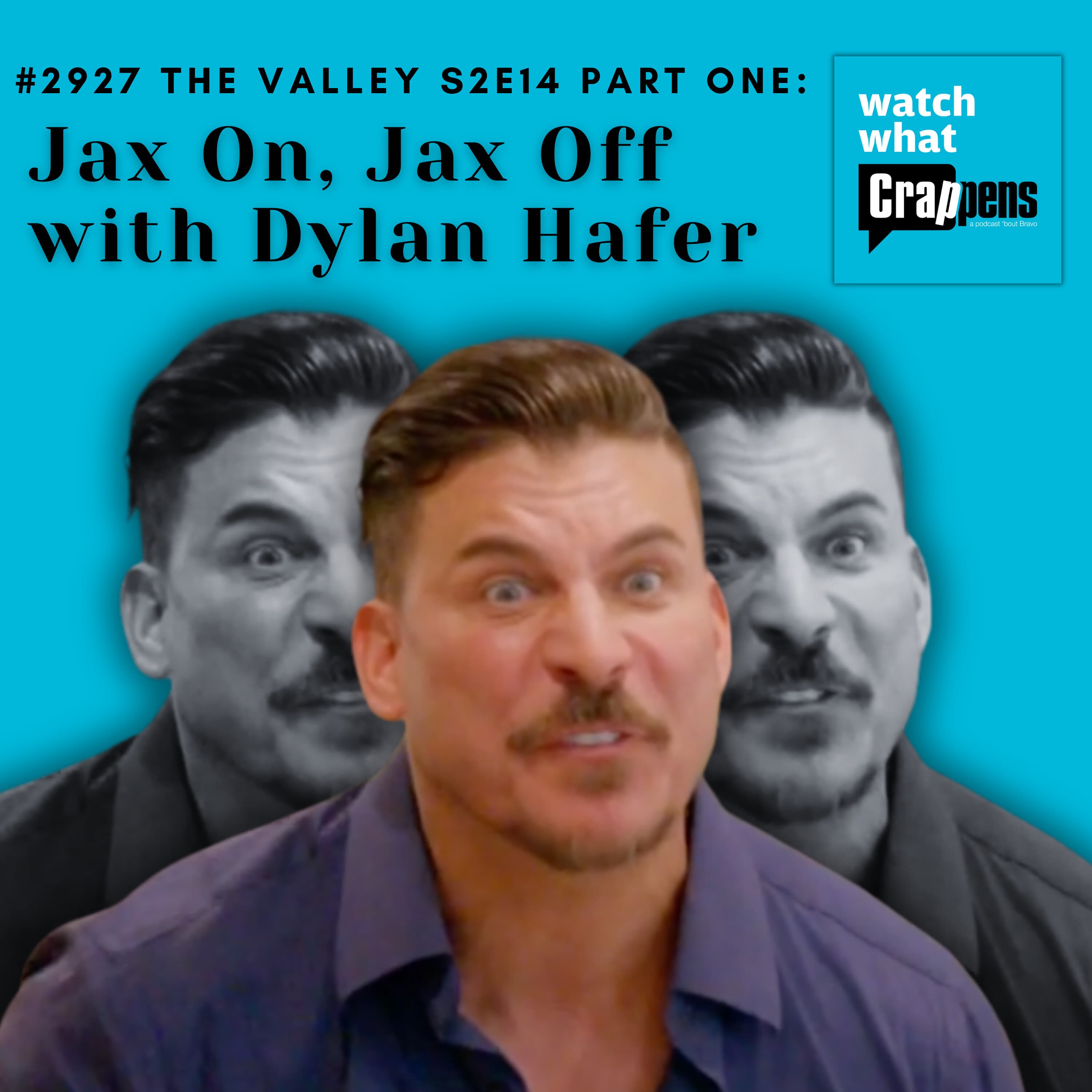 #2927 The Valley S2E14 Part One: Jax On, Jax Off with Dylan Hafer - Watch What Crappens cover
