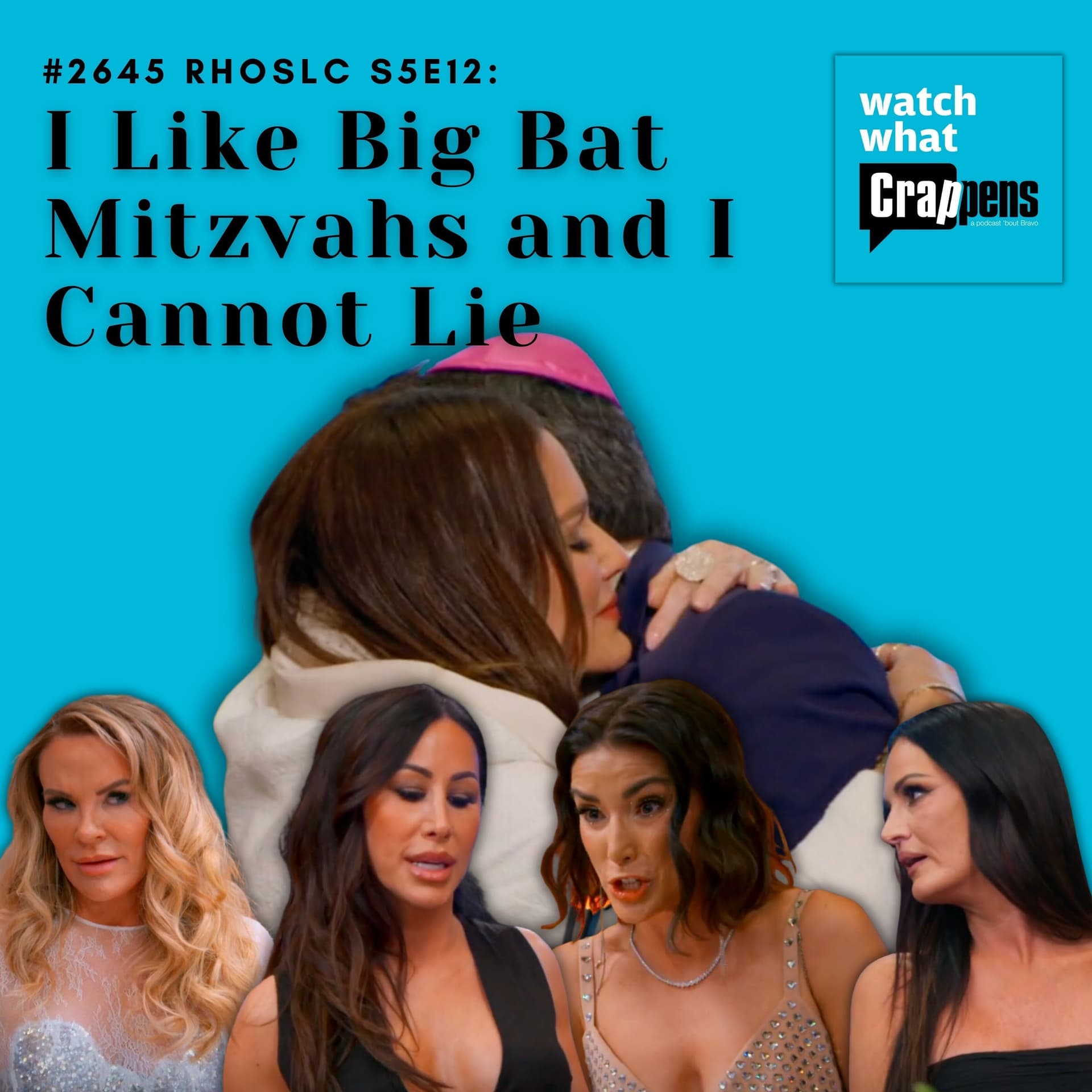 #2645 RHOSLC S5E12: I Like Big Bat Mitzvahs and I Cannot Lie - Watch What Crappens cover