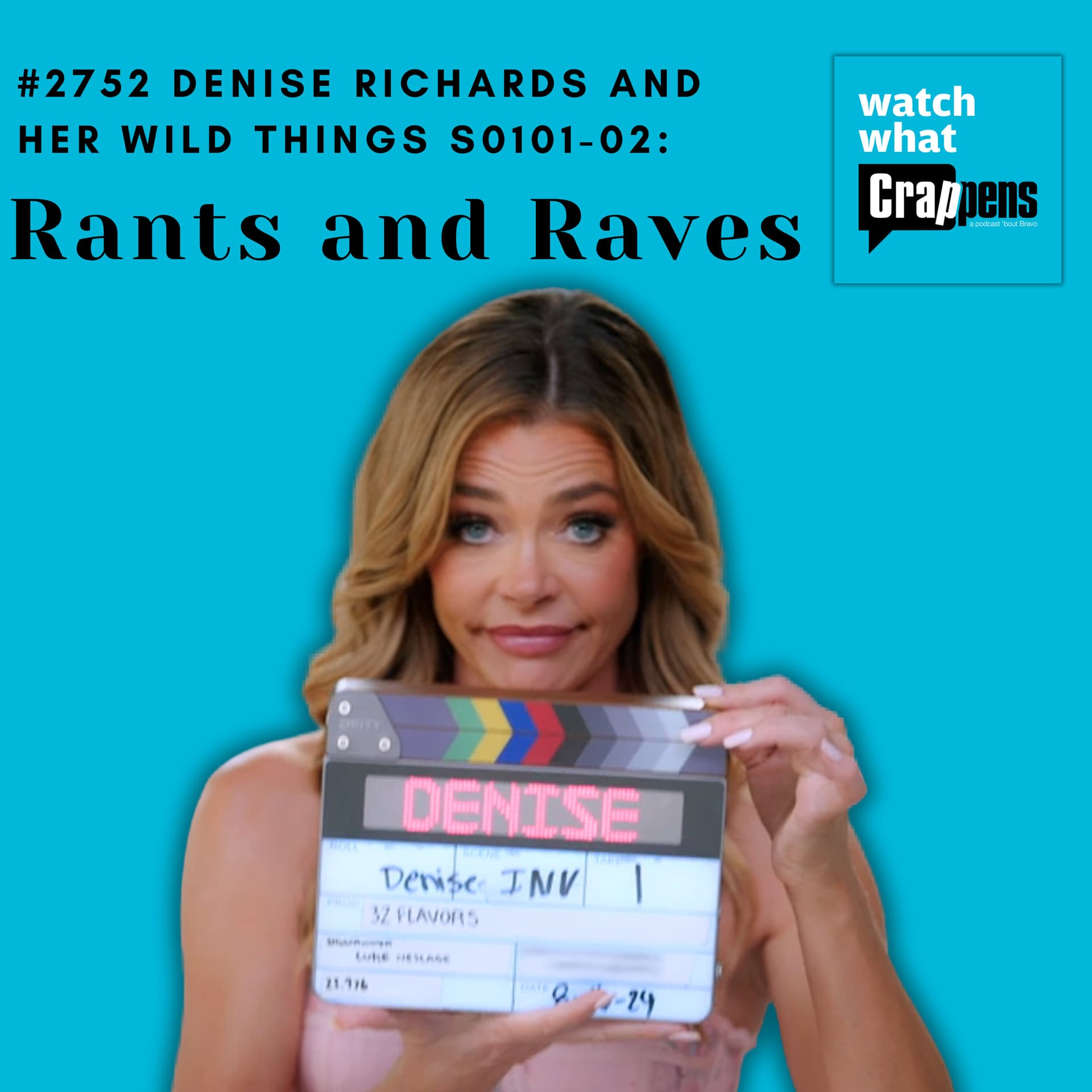 #2752 Denise Richards and her Wild Things S0101-02:Rants and Raves - Watch What Crappens cover