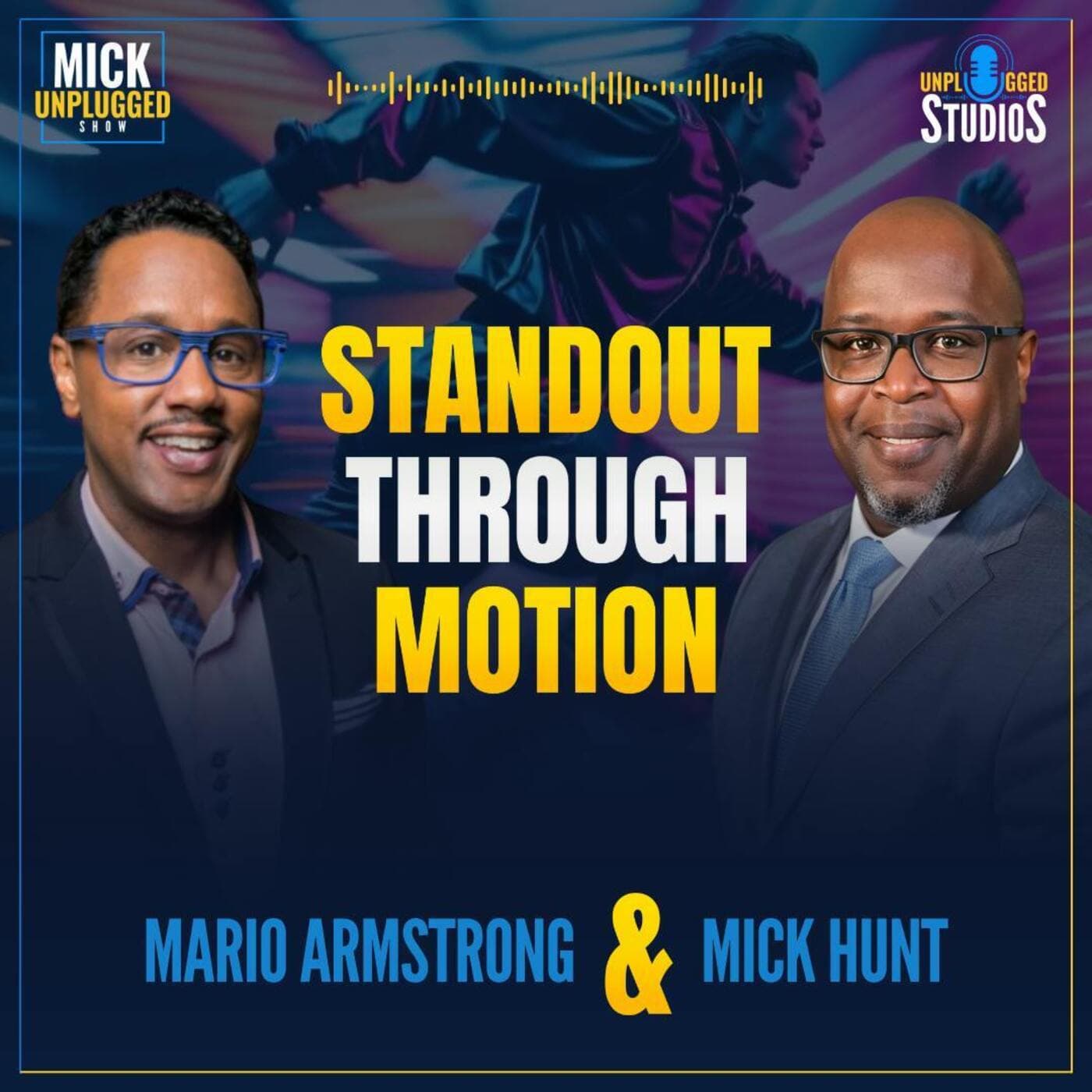 Mario Armstrong: Why You Can't Stand Out by Standing Still - Mick Unplugged cover