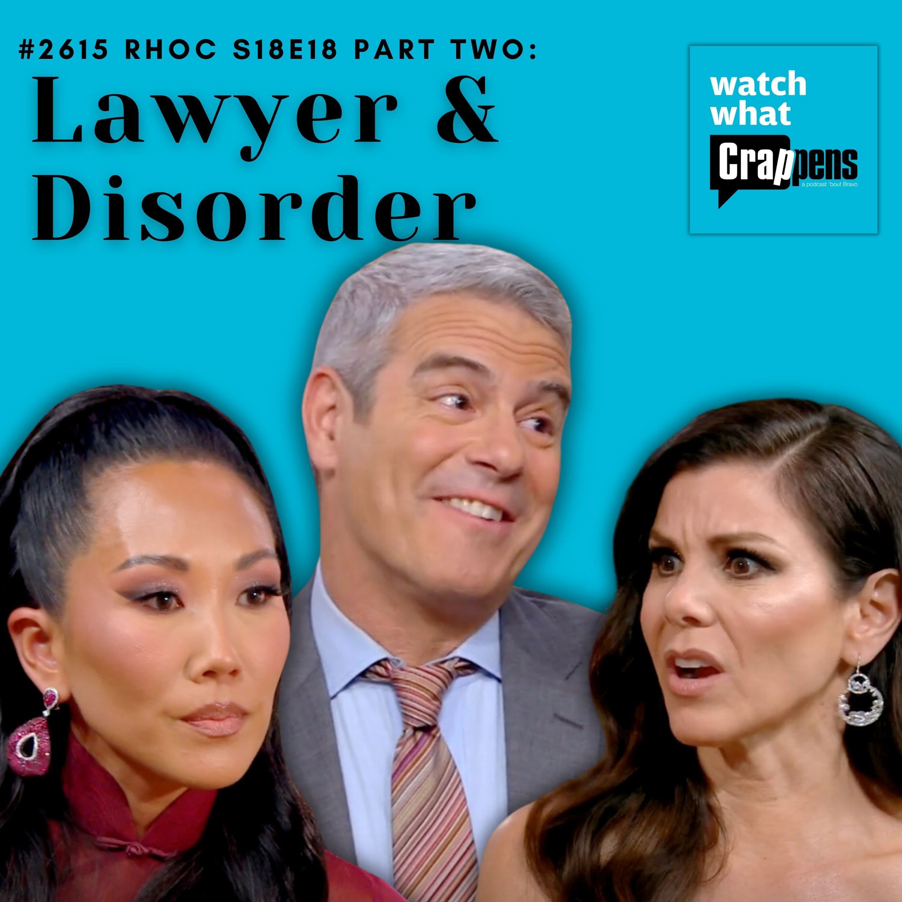 #2615 RHOC S18E18 Part Two: Lawyer & Disorder - Watch What Crappens cover