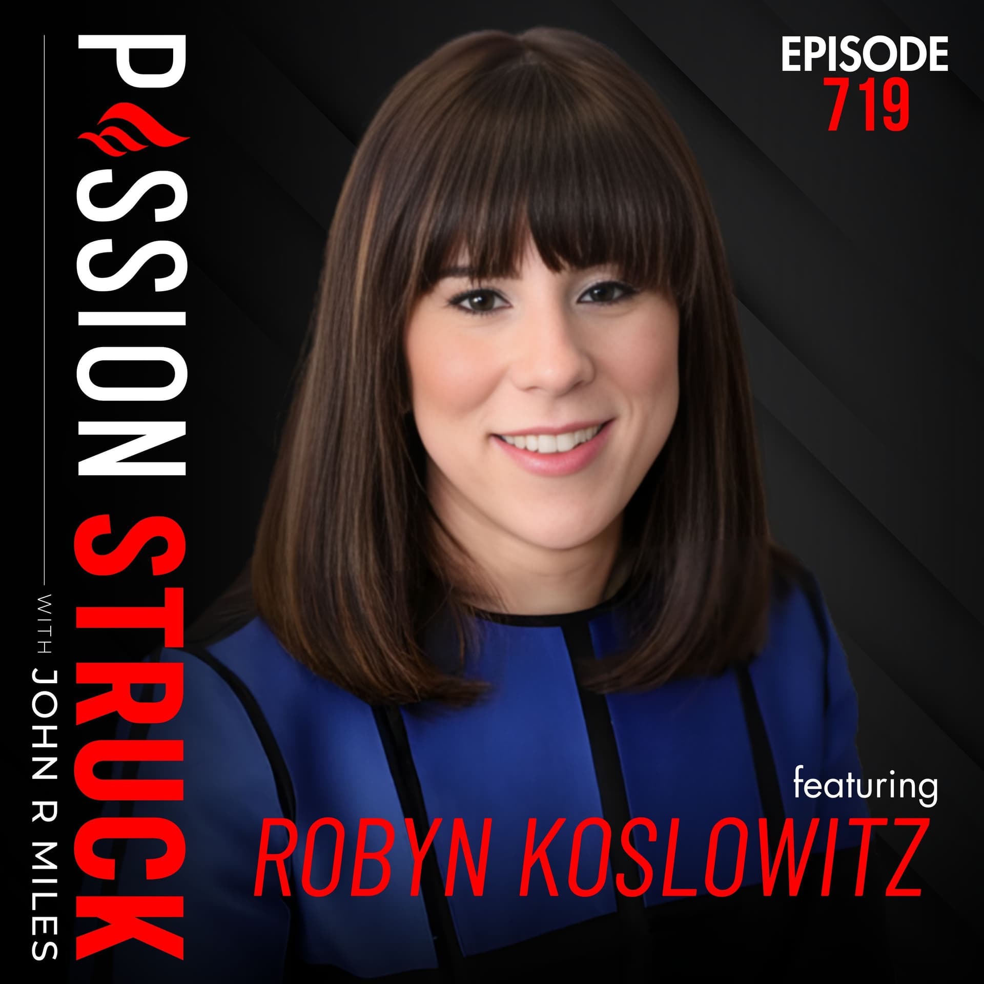 The Hidden Reality of Post-Traumatic Parenting: Breaking the Cycle | Dr. Robyn Koslowitz - EP 719 - Passion Struck with John R. Miles cover