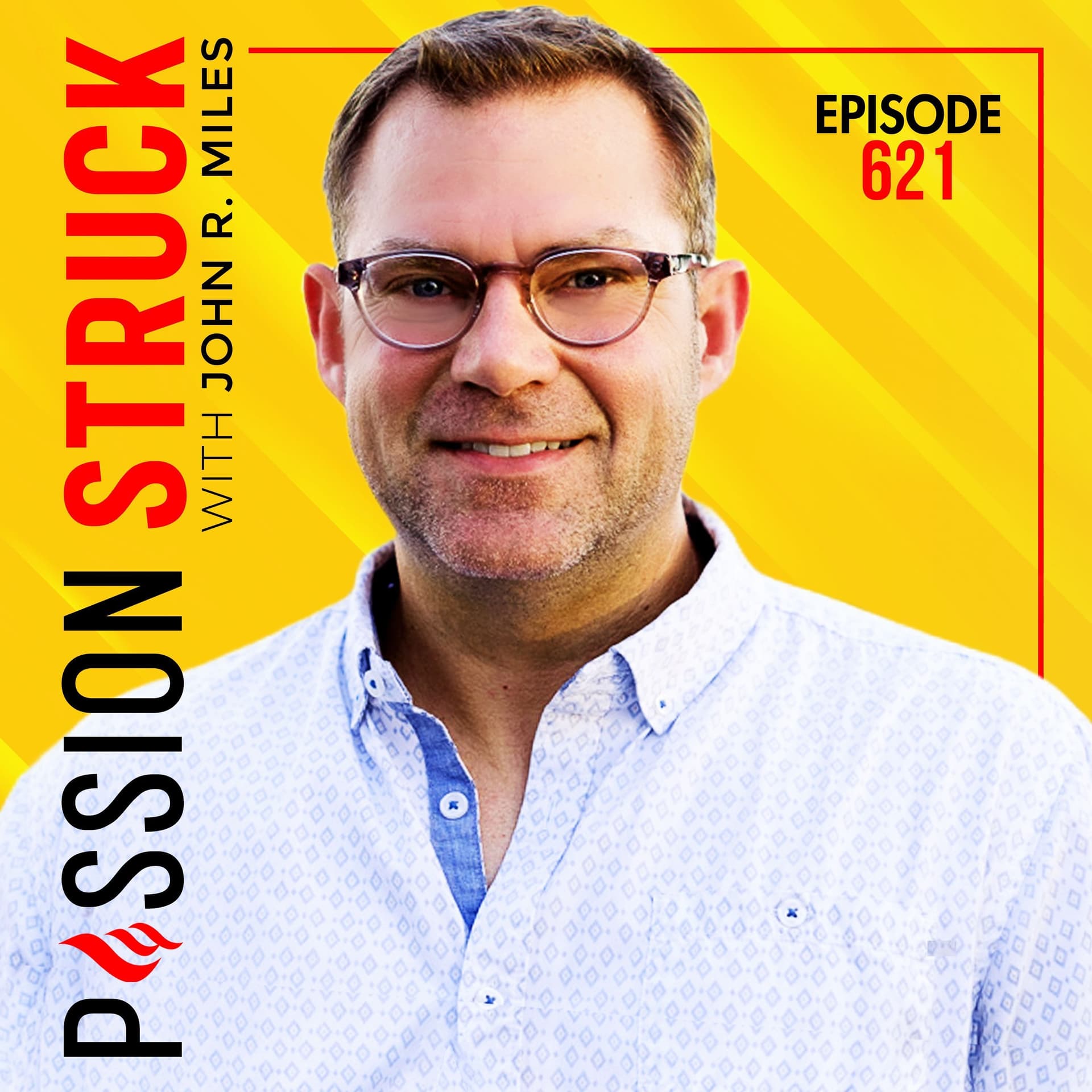 How Inner Awareness Fuels a Connected Life w/ John R. Miles | EP 621 - Passion Struck with John R. Miles cover