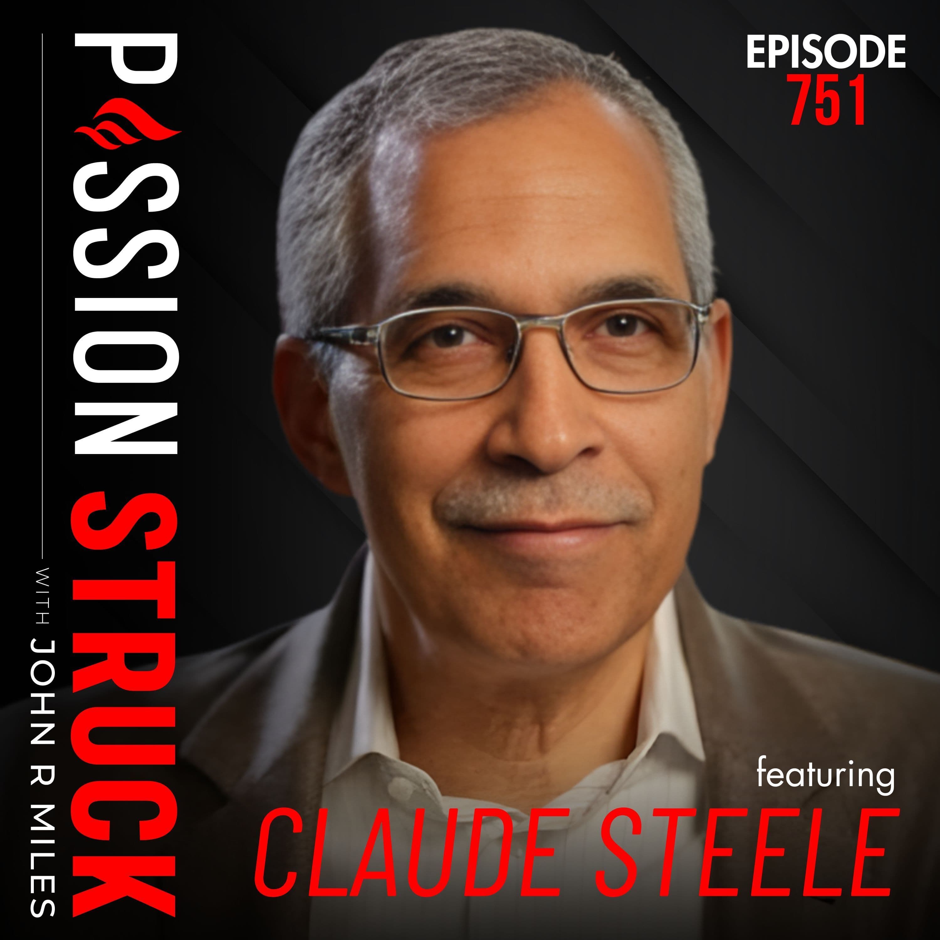 Churn: The Hidden Force Shaping How We See Each Other | Claude Steele - EP 751 - Passion Struck with John R. Miles cover