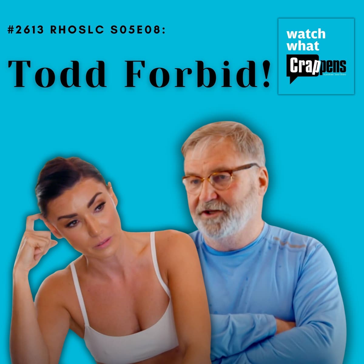 #2613 RHOSLC S05E08: Todd Forbid! - Watch What Crappens cover