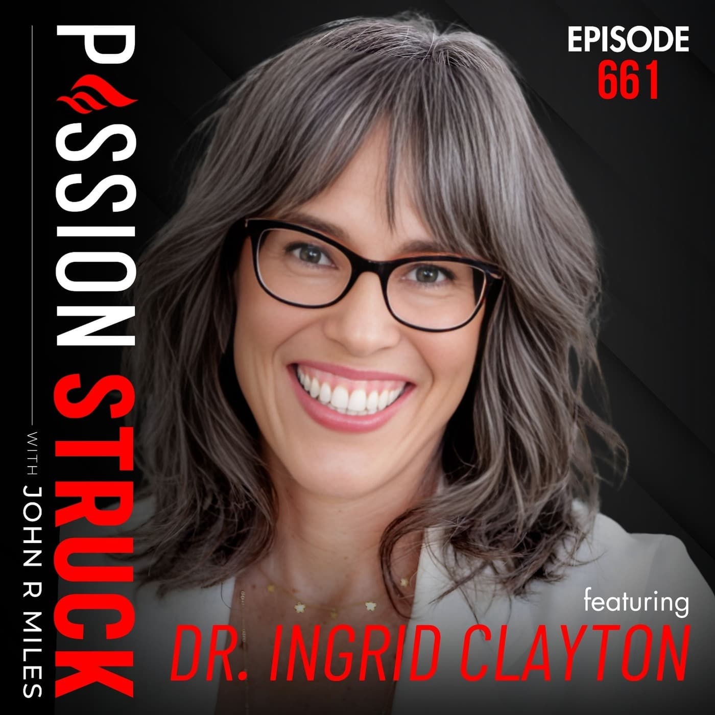 Dr. Ingrid Clayton on Why We Fawn and How to Stop | EP 661 - Passion Struck with John R. Miles cover