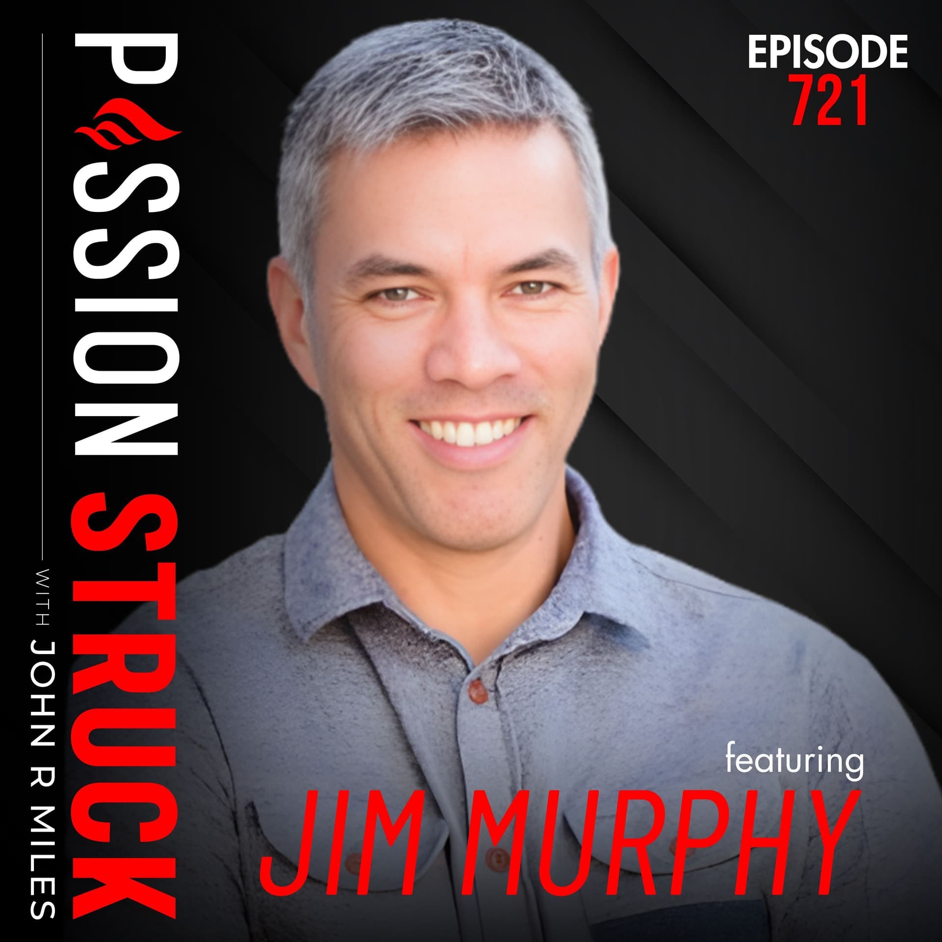 Inner Excellence: How to Build Inner Stability Under Pressure | Jim Murphy – EP 721 - Passion Struck with John R. Miles cover