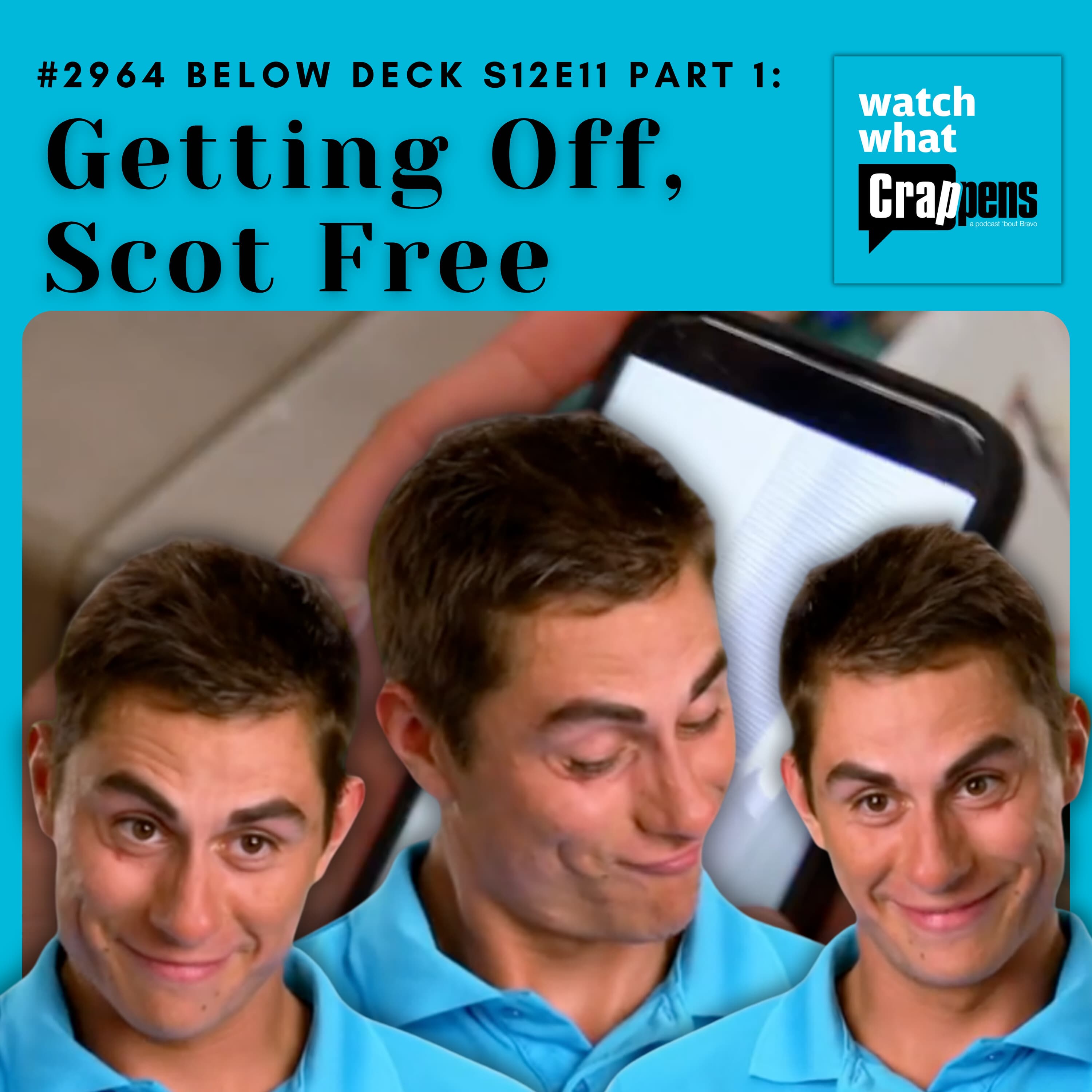 #2964 Below Deck S12E11 Part 1: Getting Off, Scot Free - Watch What Crappens cover