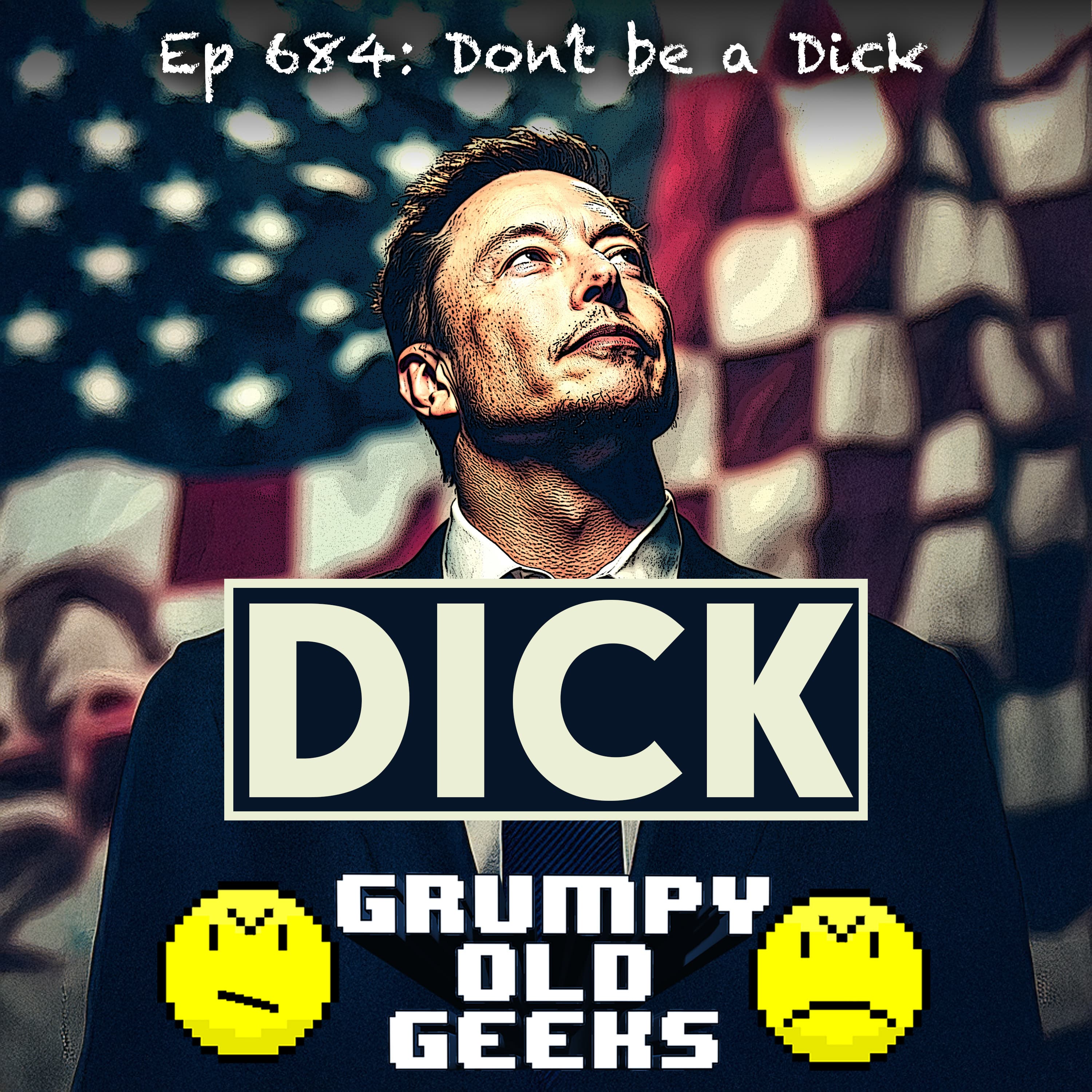 684: Don’t Be a Dick - Grumpy Old Geeks cover